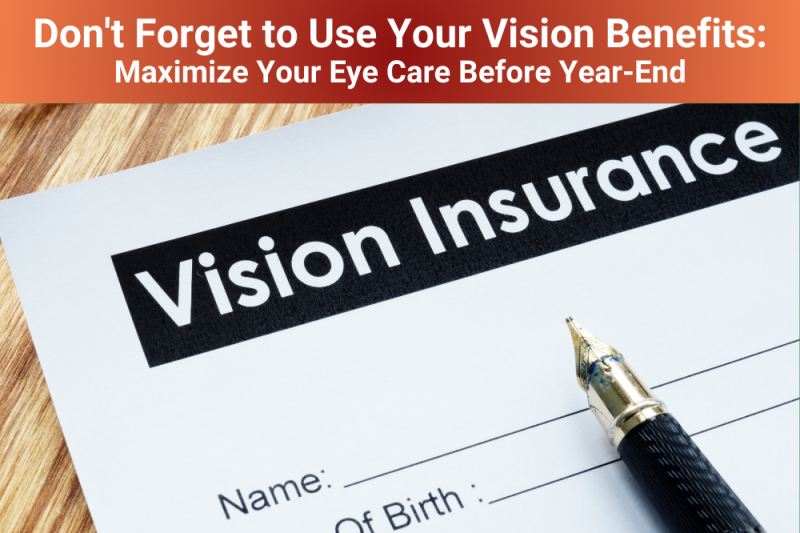 Don't Forget to Use Your Vision Benefits Maximize Your Eye Care Before Year-End New
